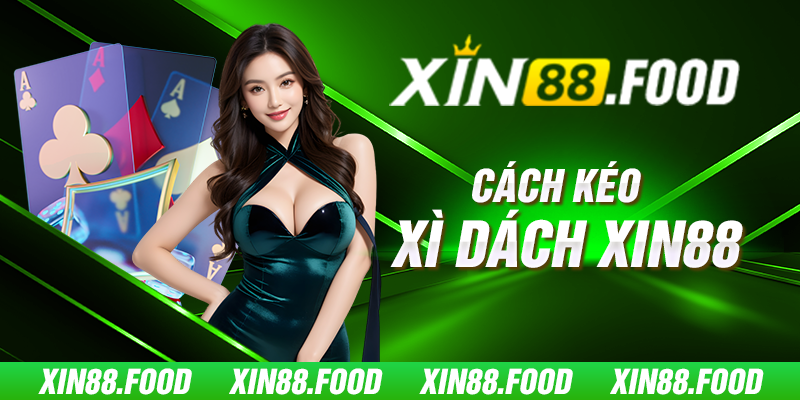 Cách kéo xì dách Xin88